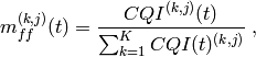 m_{ff}^{(k,j)}(t) = \frac{CQI^{(k,j)}(t)}{\sum_{k=1}^{K}CQI(t)^{(k,j)}} \;,