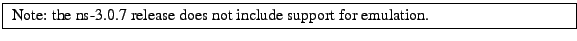 \framebox{
\begin{minipage}{\textwidth}
Note: the ns-3.0.7 release does not include support for emulation.
\end{minipage}}