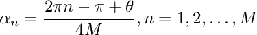 \[ \alpha_n = \frac{2\pi n - \pi + \theta}{4M},  n=1,2, \ldots,M\]