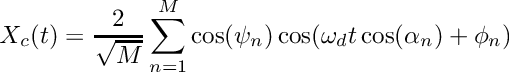 \[ X_c(t) = \frac{2}{\sqrt{M}}\sum_{n=1}^{M}\cos(\psi_n)\cos(\omega_d t\cos(\alpha_n)+\phi_n)\]