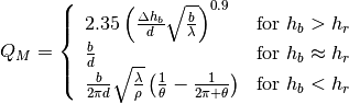 Q_M = \left\{ \begin{array}{lll}
      2.35\left(\frac{\Delta h_b}{d}\sqrt{\frac{b}{\lambda}}\right)^{0.9} & \mbox{for } h_{b} > h_{r} \\
      \frac{b}{d} &  \mbox{for } h_{b} \approx h_{r} \\
      \frac{b}{2\pi d}\sqrt{\frac{\lambda}{\rho}}\left(\frac{1}{\theta}-\frac{1}{2\pi + \theta}\right) & \mbox{for }  h_{b} < h_{r}
      \end{array}\right.