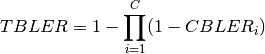 TBLER = 1- \prod\limits_{i=1}^{C}(1-CBLER_i)