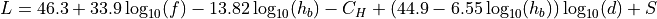 L = 46.3 + 33.9 \log_{10}(f) - 13.82 \log_{10}(h_b) - C_H + (44.9 - 6.55 \log_{10}(h_b)) \log_{10}(d) + S