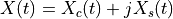 X(t) = X_c(t) + j X_s(t)