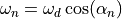 \omega_n = \omega_d \cos(\alpha_n)
