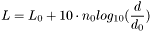 \[ L = L_0 + 10 \cdot n_0 log_{10}(\frac{d}{d_0})\]