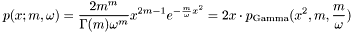 \[ p(x; m, \omega) = \frac{2 m^m}{\Gamma(m) \omega^m} x^{2m - 1} e^{-\frac{m}{\omega} x^2} = 2 x \cdot p_{\text{Gamma}}(x^2, m, \frac{m}{\omega}) \]