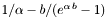 $ 1/\alpha - b/(e^{\alpha \, b}-1) $