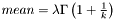 $ mean = \lambda\Gamma\left(1+\frac{1}{k}\right) $