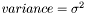 $ variance = \sigma^2 $