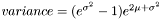 $ variance = (e^{\sigma^2}-1)e^{2\mu+\sigma^2}$