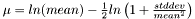 $ \mu = ln(mean) - \frac{1}{2}ln\left(1+\frac{stddev}{mean^2}\right)$
