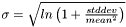 $ \sigma = \sqrt{ln\left(1+\frac{stddev}{mean^2}\right)}$