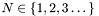 $ N \in \{1,2,3 \dots\}$