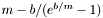 $ m - b/(e^{b/m}-1) $