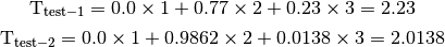 \mathrm{T_{test-1}} = 0.0 \times 1 + 0.77 \times 2 + 0.23 \times 3 = 2.23

\mathrm{T_{test-2}} = 0.0 \times 1 + 0.9862 \times 2 + 0.0138 \times 3 = 2.0138