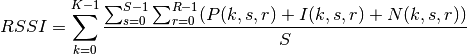 RSSI = \sum_{k=0}^{K-1} \frac{\sum_{s=0}^{S-1} \sum_{r=0}^{R-1}( P(k,s,r) + I(k,s,r) + N(k,s,r))}{S}