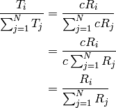 \frac{T_i}{\sum_{j=1}^N T_j} &=  \frac{c R_i}{\sum_{j=1}^N c R_j} \\
                             &=  \frac{c R_i}{c \sum_{j=1}^N  R_j} \\
                             &=  \frac{R_i}{\sum_{j=1}^N  R_j}