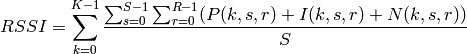 RSSI = \sum_{k=0}^{K-1} \frac{\sum_{s=0}^{S-1} \sum_{r=0}^{R-1}( P(k,s,r) + I(k,s,r) + N(k,s,r))}{S}