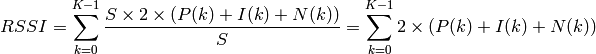 RSSI = \sum_{k=0}^{K-1} \frac{S \times 2 \times ( P(k) + I(k) + N(k))}{S}
     = \sum_{k=0}^{K-1} 2 \times ( P(k) + I(k) + N (k))