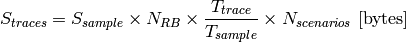 S_{traces} = S_{sample} \times N_{RB} \times \frac{T_{trace}}{T_{sample}} \times N_{scenarios} \mbox{ [bytes]}