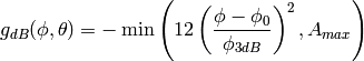 g_{dB}(\phi, \theta) = -\min \left( 12 \left(\frac{\phi  - \phi_{0}}{\phi_{3dB}} \right)^2, A_{max} \right)