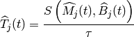 \widehat{T}_{j}(t) = \frac{S\left( \widehat{M}_j(t), \widehat{B}_j(t)
\right)}{\tau}