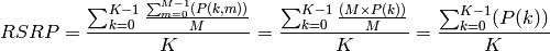RSRP = \frac{\sum_{k=0}^{K-1}\frac{\sum_{m=0}^{M-1}(P(k,m))}{M}}{K}
     = \frac{\sum_{k=0}^{K-1}\frac{(M \times P(k))}{M}}{K}
     = \frac{\sum_{k=0}^{K-1}(P(k))}{K}
