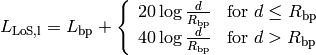 L_\mathrm{LoS,l} = L_\mathrm{bp} + \left\{\begin{array}{ll} 20\log{\frac{d}{R_\mathrm{bp}}} & \mbox{for $d \le R_\mathrm{bp}$} \\ 40\log{\frac{d}{R_\mathrm{bp}}} & \mbox{for $d > R_\mathrm{bp}$}\end{array} \right.