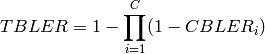 TBLER = 1- \prod\limits_{i=1}^{C}(1-CBLER_i)