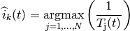 \widehat{i}_{k}(t) = \underset{j=1,...,N}{\operatorname{argmax}}
 \left( \frac{ 1 }{ T_\mathrm{j}(t) } \right)