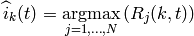 \widehat{i}_{k}(t) = \underset{j=1,...,N}{\operatorname{argmax}}
    \left( { R_{j}(k,t) } \right)