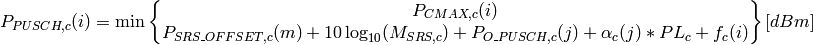 P_{PUSCH,c}(i)=\min\begin{Bmatrix}
               {P}_{CMAX,c}(i)\\
               P_{SRS\_OFFSET,c}(m) + 10\log_{10}(M_{SRS,c})+
               P_{O\_PUSCH,c}(j) + \alpha_{c}(j) * PL_{c} + f_{c}(i)
               \end{Bmatrix} [dBm]