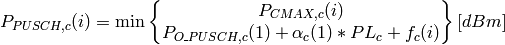P_{PUSCH,c}(i)=\min\begin{Bmatrix}
               {P}_{CMAX,c}(i)\\
               P_{O\_PUSCH,c}(1) + \alpha_{c} (1) * PL_{c} + f_{c}(i)
               \end{Bmatrix} [dBm]