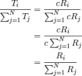 \frac{T_i}{\sum_{j=1}^N T_j} &=  \frac{c R_i}{\sum_{j=1}^N c R_j} \\
                             &=  \frac{c R_i}{c \sum_{j=1}^N  R_j} \\
                             &=  \frac{R_i}{\sum_{j=1}^N  R_j}