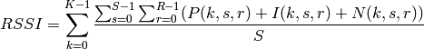 RSSI = \sum_{k=0}^{K-1} \frac{\sum_{s=0}^{S-1} \sum_{r=0}^{R-1}( P(k,s,r) + I(k,s,r) + N(k,s,r))}{S}