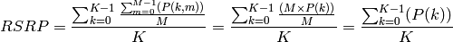 RSRP = \frac{\sum_{k=0}^{K-1}\frac{\sum_{m=0}^{M-1}(P(k,m))}{M}}{K}
     = \frac{\sum_{k=0}^{K-1}\frac{(M \times P(k))}{M}}{K}
     = \frac{\sum_{k=0}^{K-1}(P(k))}{K}