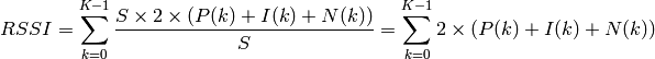 RSSI = \sum_{k=0}^{K-1} \frac{S \times 2 \times ( P(k) + I(k) + N(k))}{S}
     = \sum_{k=0}^{K-1} 2 \times ( P(k) + I(k) + N (k))