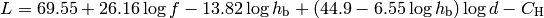 L = 69.55 + 26.16\log{f} - 13.82 \log{h_\mathrm{b}} + (44.9 - 6.55\log{h_\mathrm{b}})\log{d} - C_\mathrm{H}