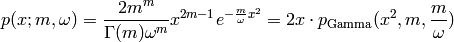 p(x; m, \omega) = \frac{2 m^m}{\Gamma(m) \omega^m} x^{2m - 1} e^{-\frac{m}{\omega} x^2} = 2 x \cdot p_{\text{Gamma}}(x^2, m, \frac{m}{\omega})