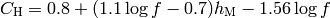 C_\mathrm{H} = 0.8 + (1.1\log{f} - 0.7)h_\mathrm{M} -1.56\log{f}