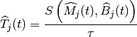 \widehat{T}_{j}(t) = \frac{S\left( \widehat{M}_j(t), \widehat{B}_j(t)
\right)}{\tau}