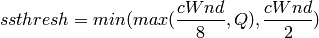 ssthresh = min(max(\frac{cWnd}{8}, Q), \frac{cWnd}{2})