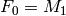 F_0 = M_1