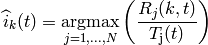 \widehat{i}_{k}(t) = \underset{j=1,...,N}{\operatorname{argmax}}
 \left( \frac{ R_{j}(k,t) }{ T_\mathrm{j}(t) } \right)