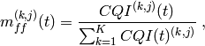 m_{ff}^{(k,j)}(t) = \frac{CQI^{(k,j)}(t)}{\sum_{k=1}^{K}CQI(t)^{(k,j)}} \;,