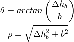 \theta = arc tan \left(\frac{\Delta h_b}{b}\right)

\rho = \sqrt{\Delta h_b^2 + b^2}