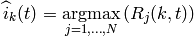 \widehat{i}_{k}(t) = \underset{j=1,...,N}{\operatorname{argmax}}
    \left( { R_{j}(k,t) } \right)