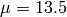 \mu = 13.5