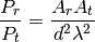 \frac{P_r}{P_t} = \frac{A_r A_t}{d^2\lambda^2}